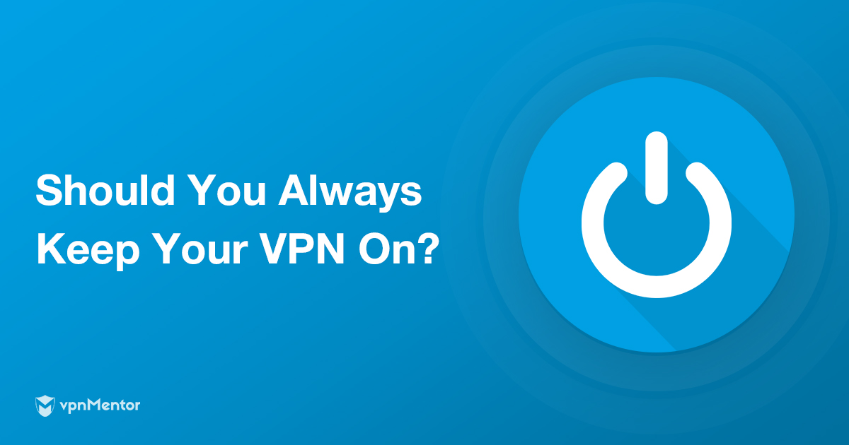 항상 VPN을 사용해야 할까? 아래의 7가지 사항에 따라 다르다
