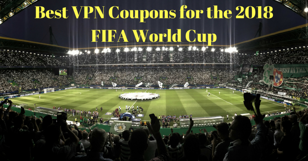 Best VPN Coupons for the 2018 FIFA World Cup